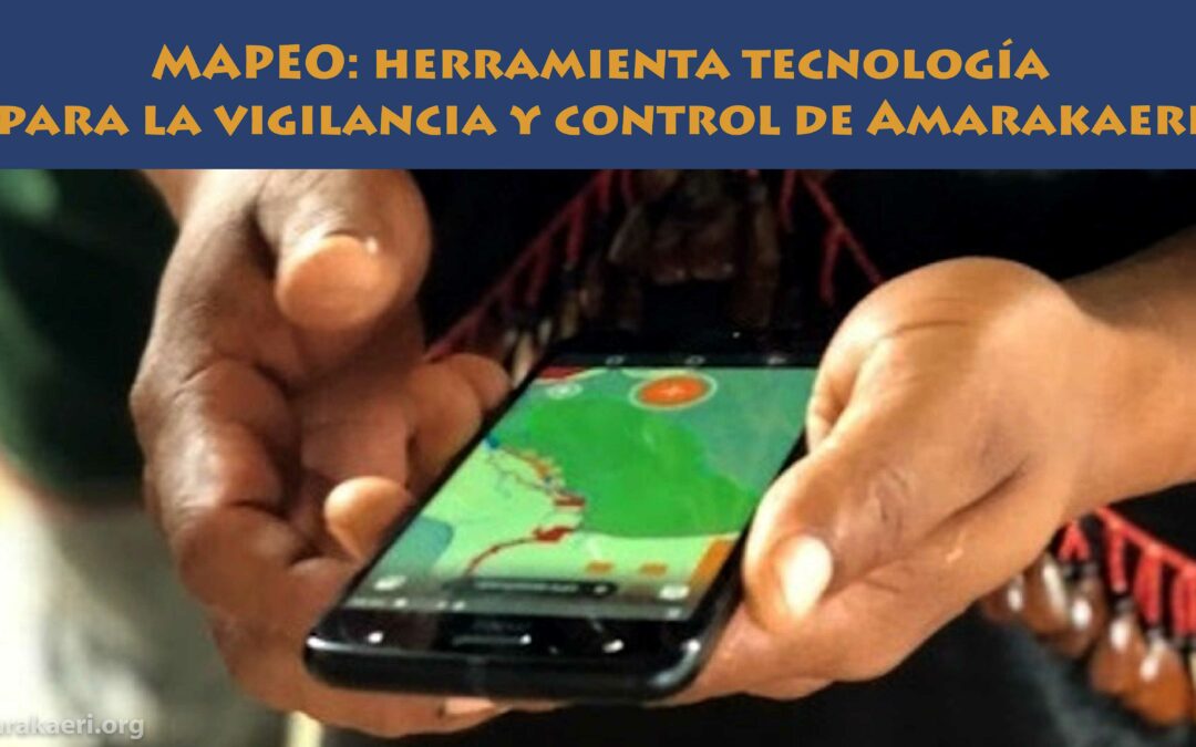 MAPEO: herramienta tecnológica para la vigilancia y control de la Reserva Comunal Amarakaeri